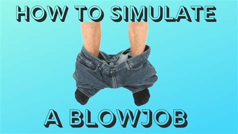 how to simulate getting a blowjob|How to Simulate a Blowjob with a Sex Toy